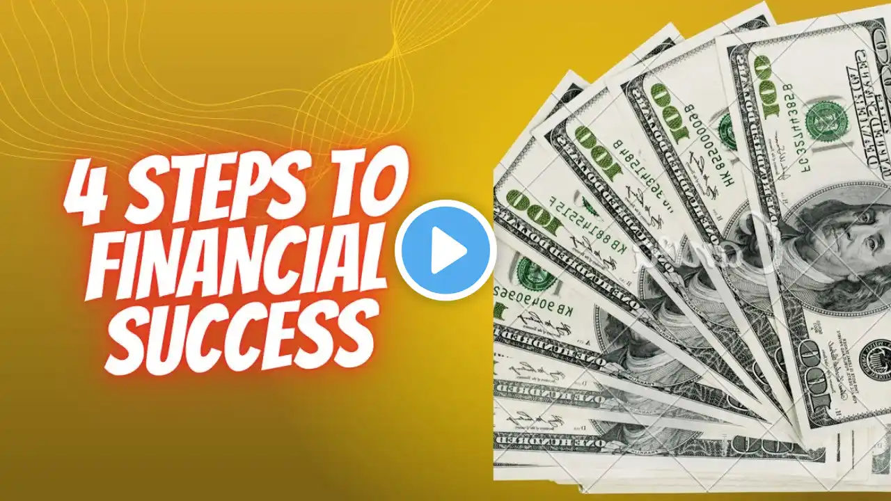 4 Steps to Financial Success: How to Achieve Your Financial Goals and Build Wealth