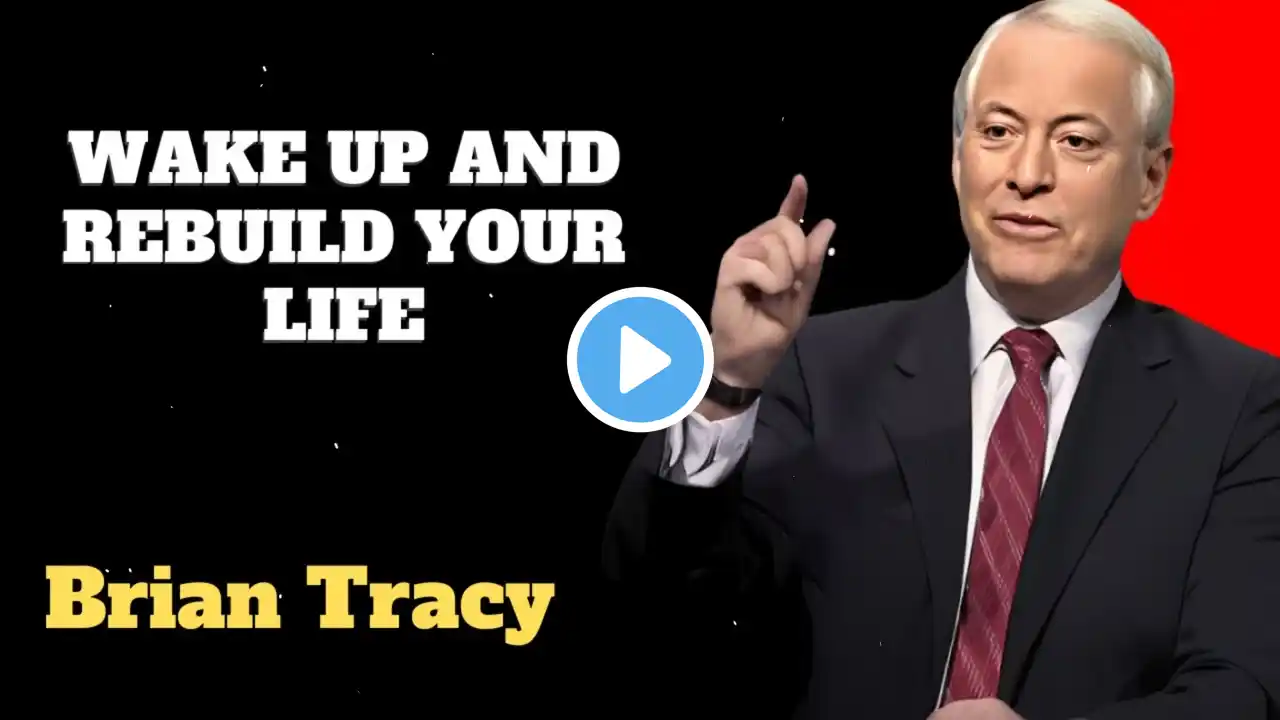 WAKE UP AND REBUILD YOUR LIFE  | Brian Tracy