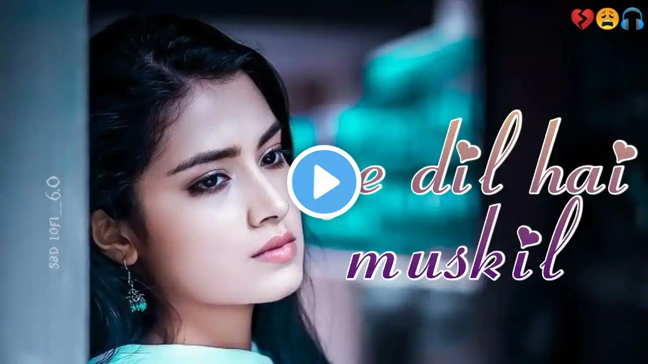 Ae Dil Hai Mushkil (Slowed Reverb) I Arijit Singh Bollywood Lofi Mix I sad lofi __6.0