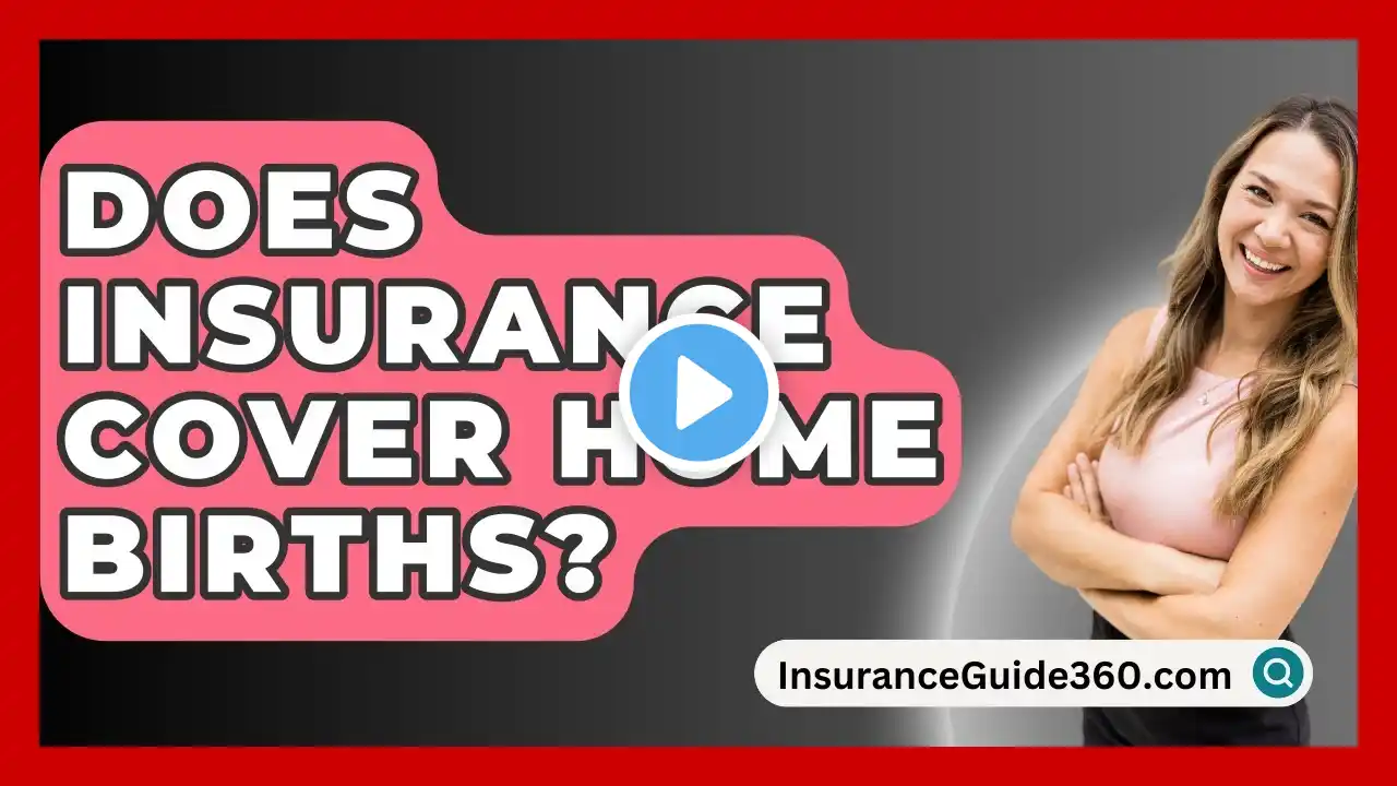 Does Insurance Cover Home Births? - InsuranceGuide360.com