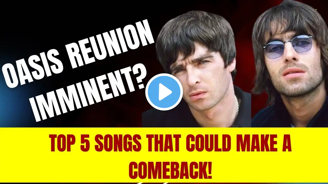 Oasis Reunion Imminent? Top 5 Songs That Could Make a Comeback!