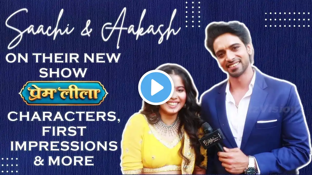 EXCLUSIVE! Saachi Tiwari & Aakash Ahuja Open Up About 'Prem Leela', Its USP, Their Characters & More