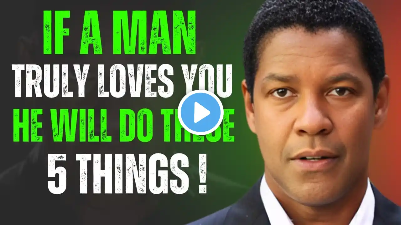 IF A MAN TRULY LOVES YOU, HE WILL DO THESE 5 THINGS - DENZEL WASHINGTON