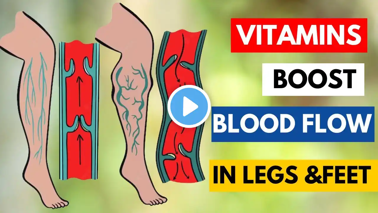 "Maximize Leg & Foot Circulation: 7 Essential Vitamins You Need!"