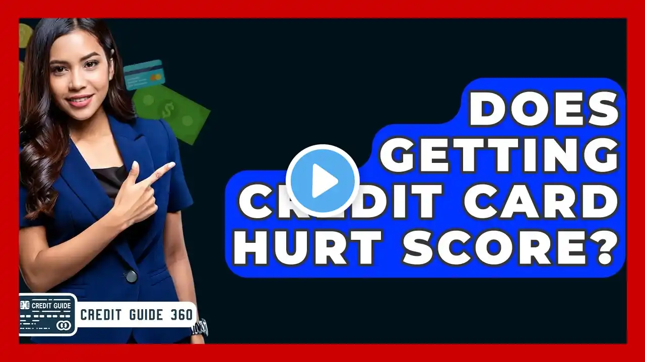 Does Getting Credit Card Hurt Score? - CreditGuide360.com