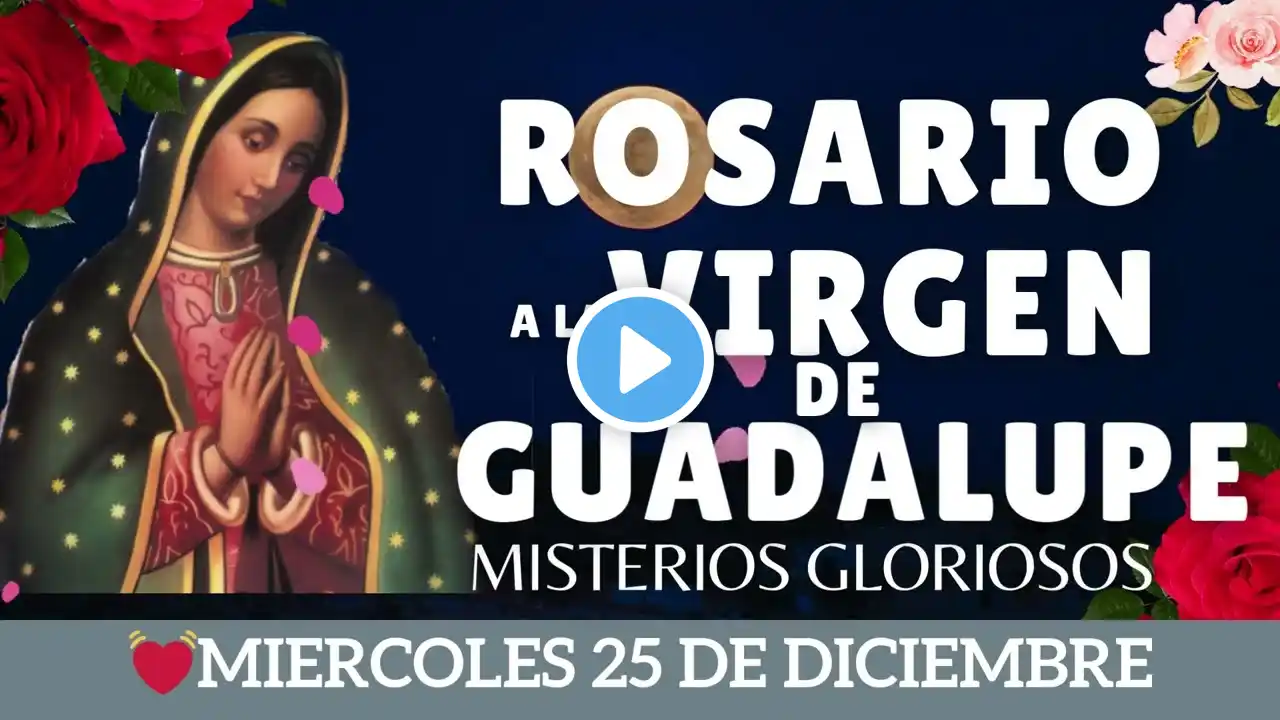 ✅💝ROSARIO A LA VIRGEN DE GUADALUPE HOY MIERCOLES 25 DE Diciembre 🙏📿  FE 📿 Catolica oficial 💝