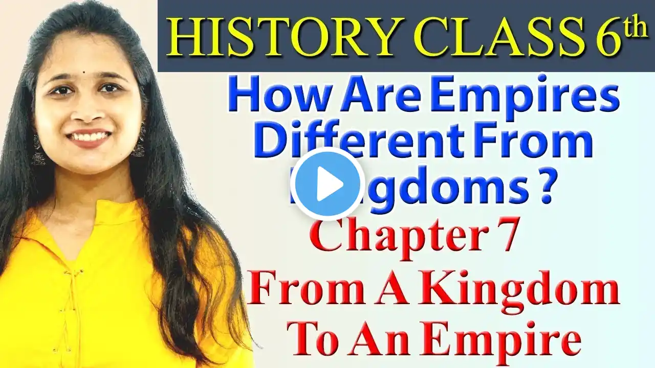 How Are Empires Different From Kingdoms - Ch 7 - From a Kingdom To An Empire - SST Class 6, NCERT