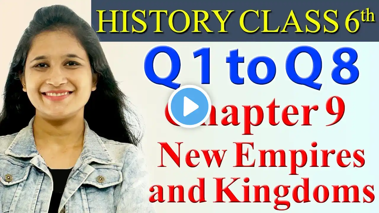 Q1 to Q8 - Chapter 9 - New Empires and Kingdoms - History - Social Science Class 6,  CBSE