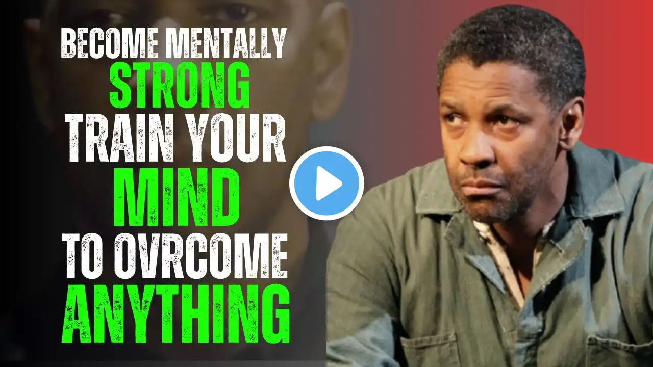 Become Mentally Strong – TRAIN YOUR MIND TO OVERCOME ANYTHING | Denzel Washington Motivation