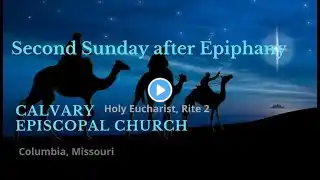 Rite II - The Second Sunday after Epiphany- January 16, 202 - 11:15 am Worship with Holy Eucharist