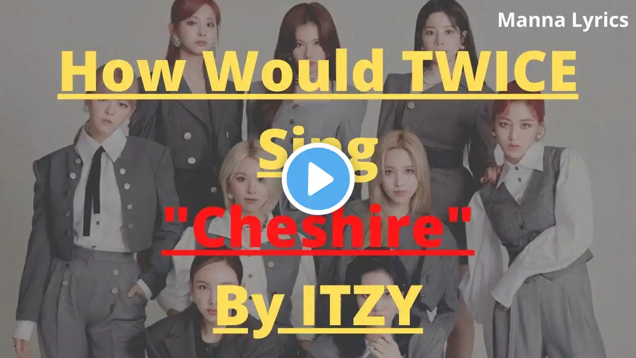 How Would TWICE Sing "Cheshire" By ITZY (Line Distribution)