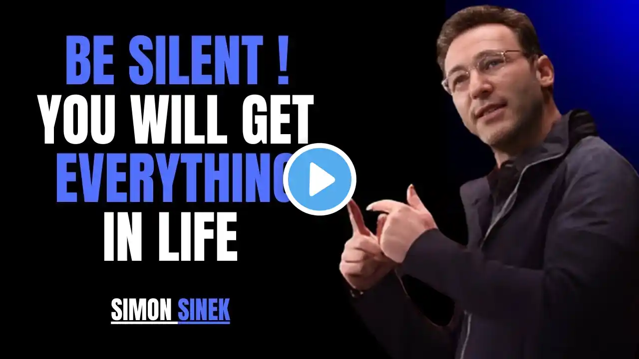 ''BE SILENT! YOU WILL GET EVERYTHING IN LIFE | SIMON SINEK | BEST & POWERFUL MOTIVATIONAL SPEECH |