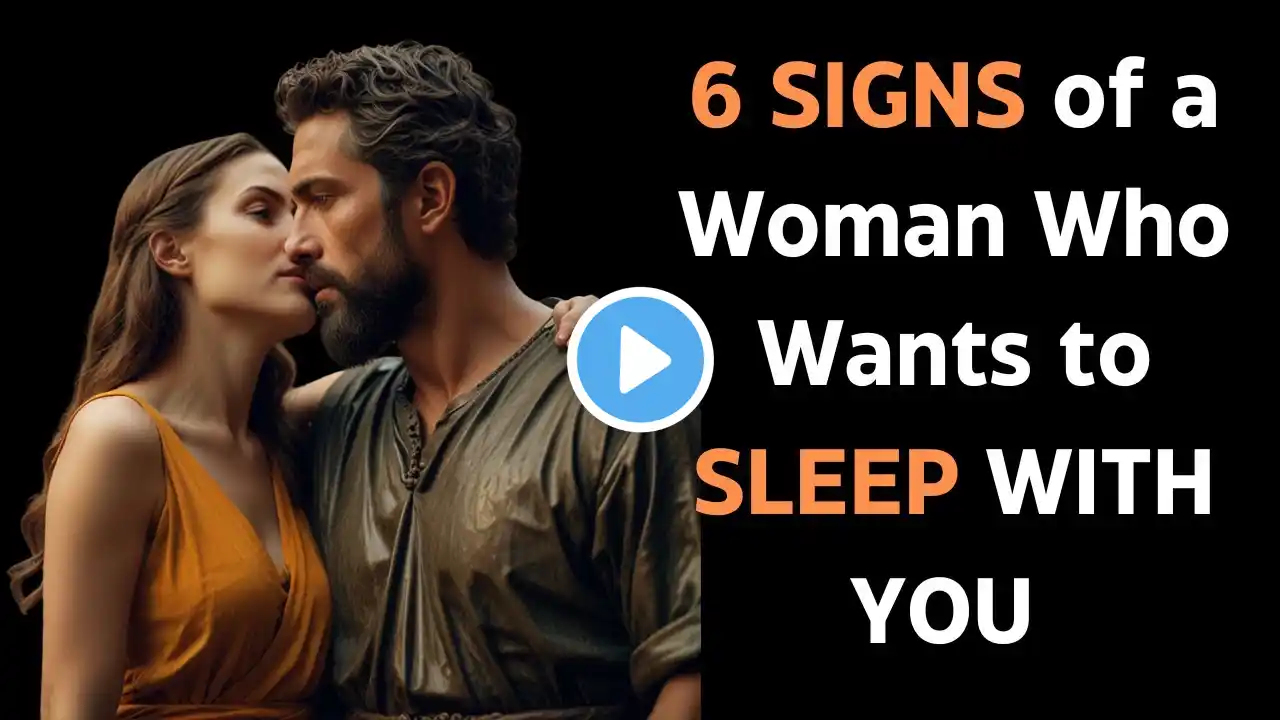 6 signs of a woman who wants to sleep with you | Stoicism
