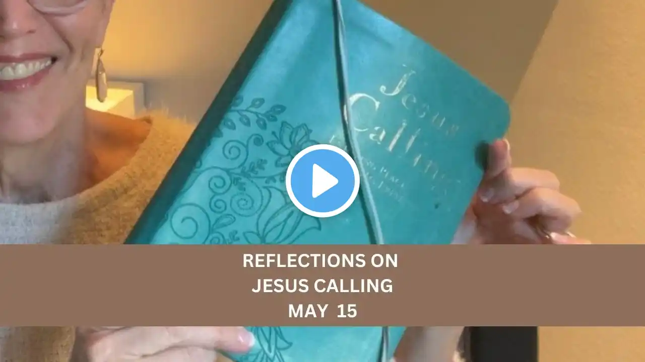 Reflections on Jesus Calling May 15 - #dailydevotional #jesuscalling