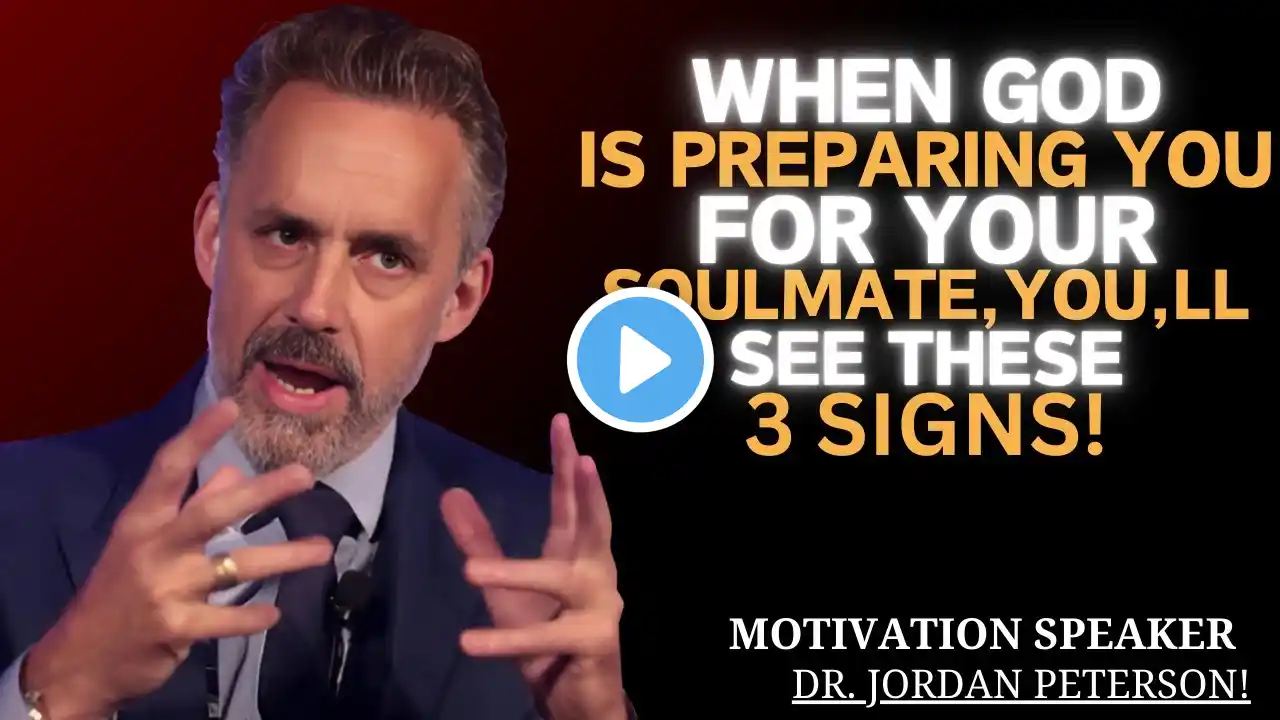 WHEN GOD IS PREPARING YOU FOR YOUR SOULMATE, YOU’LL SEE THESE 3 SIGNS | Motivate By Jordan Peterson.