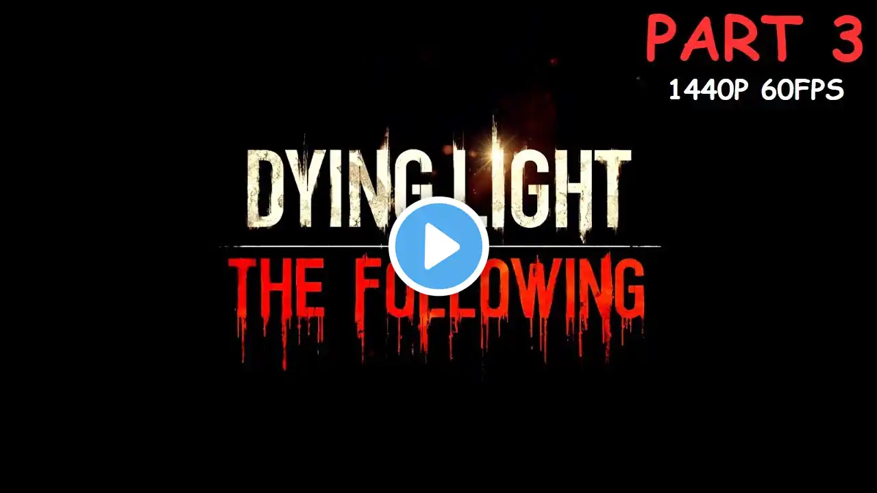 DYING LIGHT: THE FOLLOWING (DLC) 100% Walkthrough Gameplay Part 3 - No Commentary (PC - 1440p 60FPS)