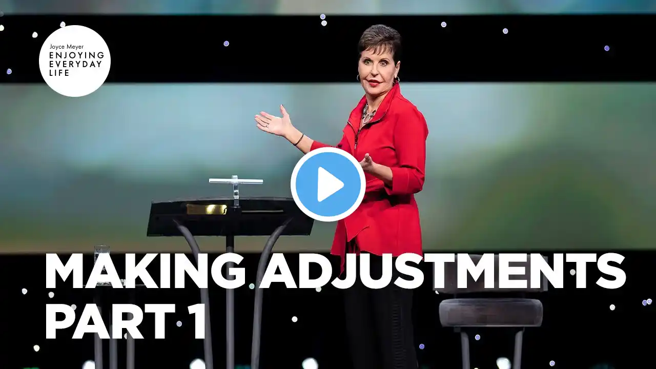 Making Adjustments - Pt 1 | Joyce Meyer | Enjoying Everyday Life