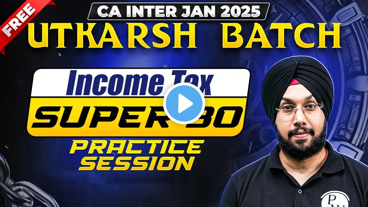 Income Tax Super 30 Practice Session - 1 | CA Inter Jan 2025 Free Utkarsh Batch