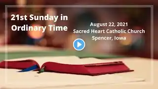 The 21st Sunday in Ordinary Time 8/22/21 at Sacred Heart Catholic Church
