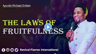 THE LAWS OF FRUITFULNESS ll APOSTLE OROKPO MICHAEL