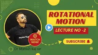 ROTATIONAL MOTION LECTURE NO - 2