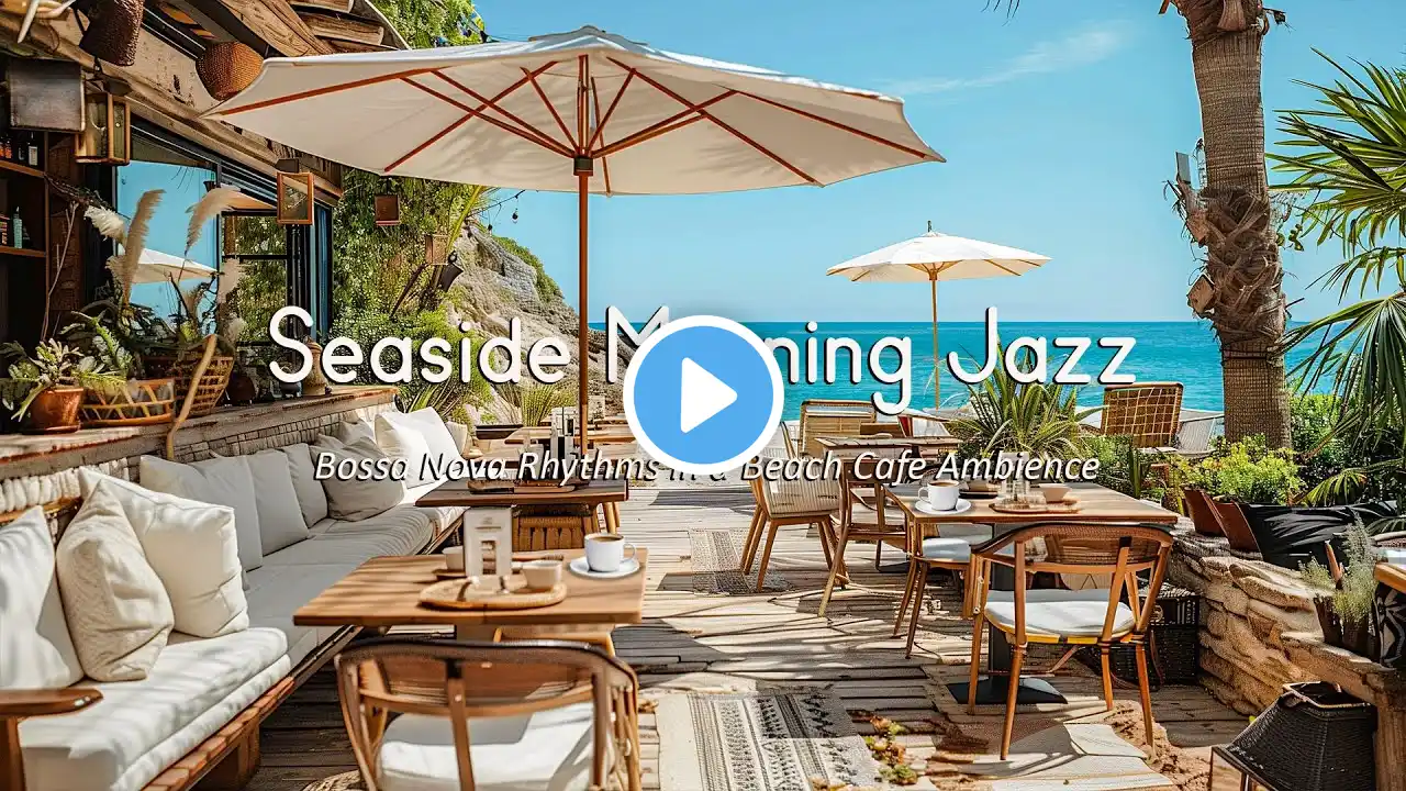 Seaside Morning Jazz ☕ Bossa Nova Rhythms in a Beach Cafe Ambience | Smooth Instrumental Jazz Music