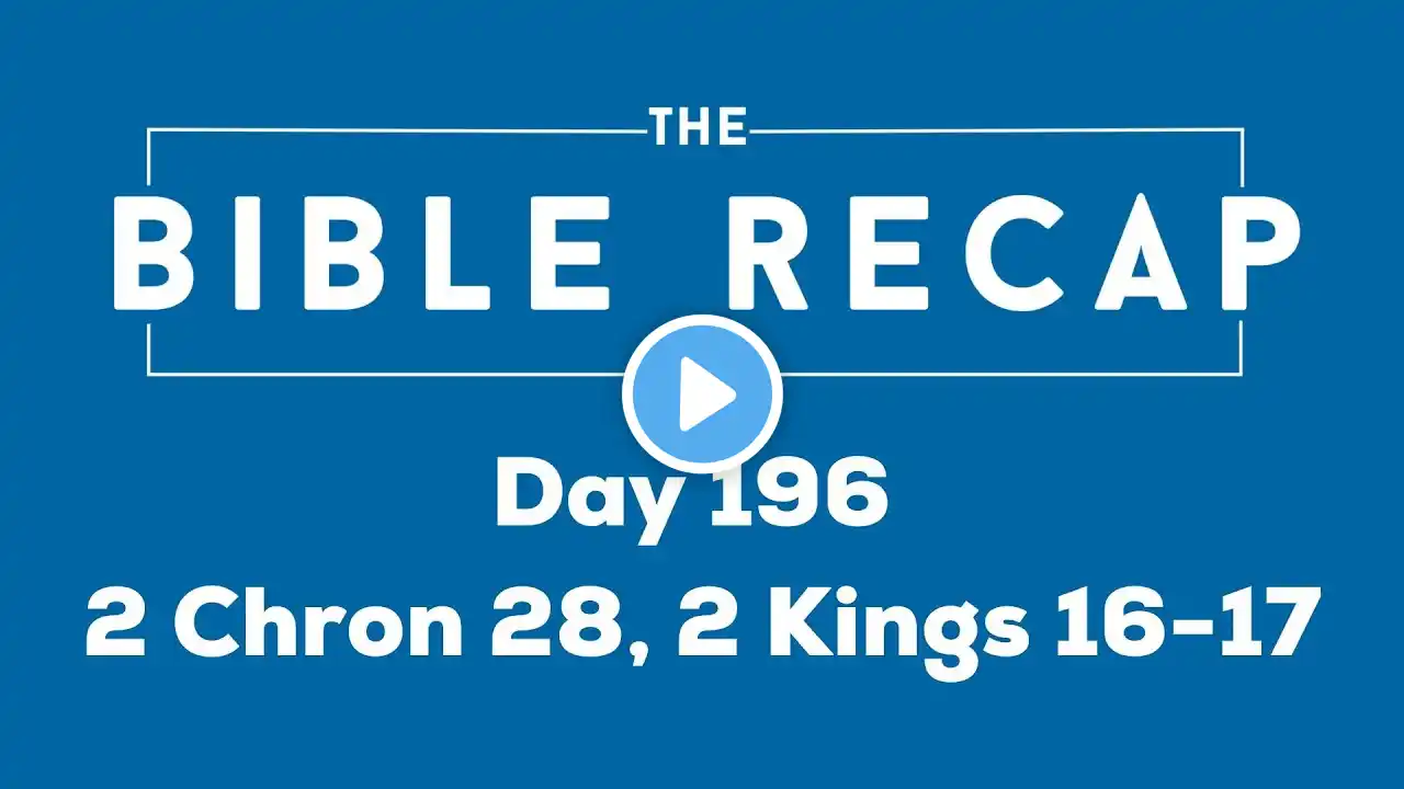 Day 196 (2 Chronicles 28, 2 Kings 16-17)