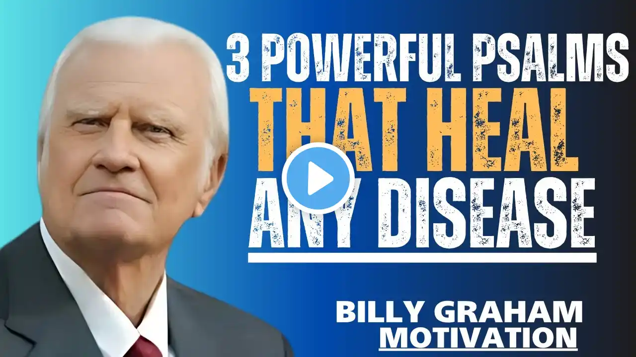 3 Powerful Psalms that Heal Any Disease | Billy Graham Motivational Speech