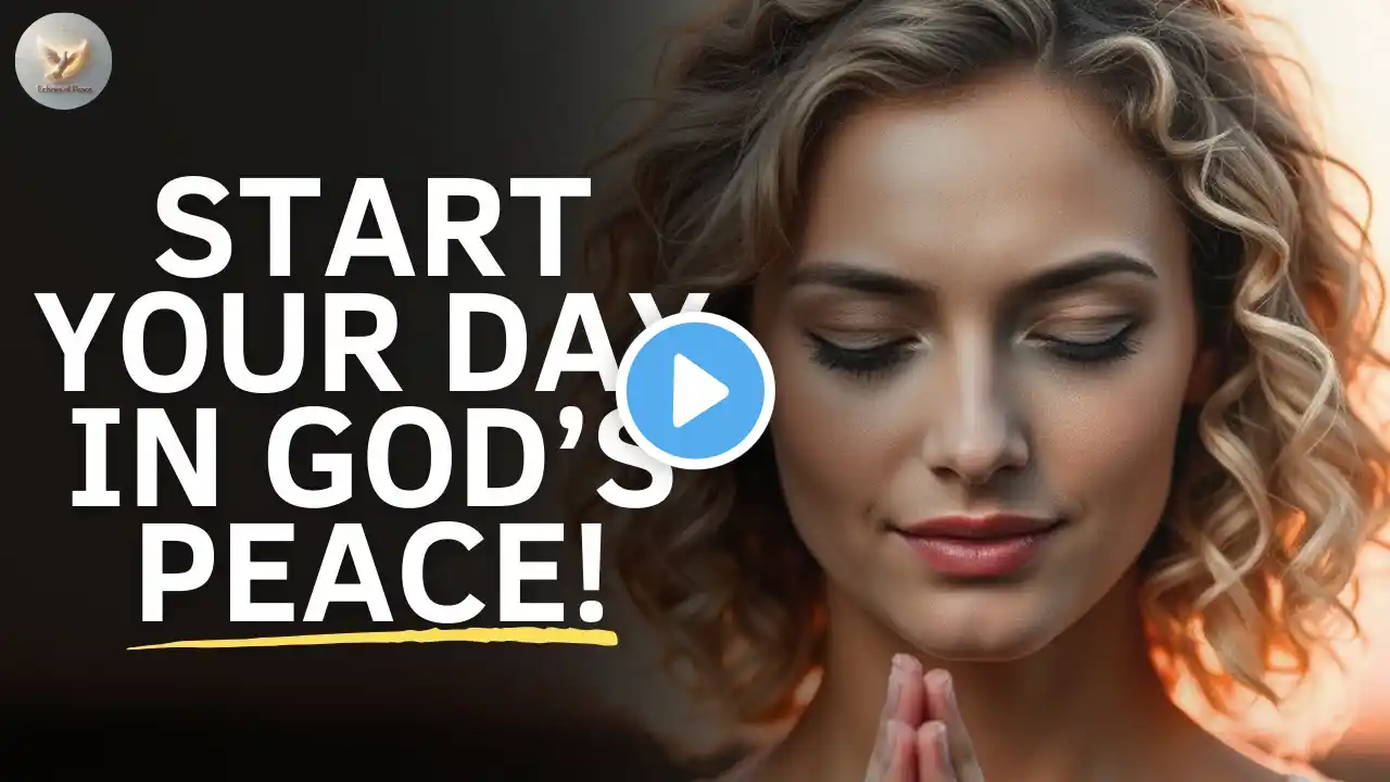 Start Your Day in God’s Peace – Speak This Powerful Prayer!