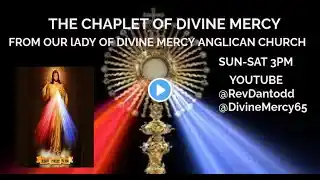 The Chaplet of Divine Mercy with Our Lady of Divine Mercy Anglican Church