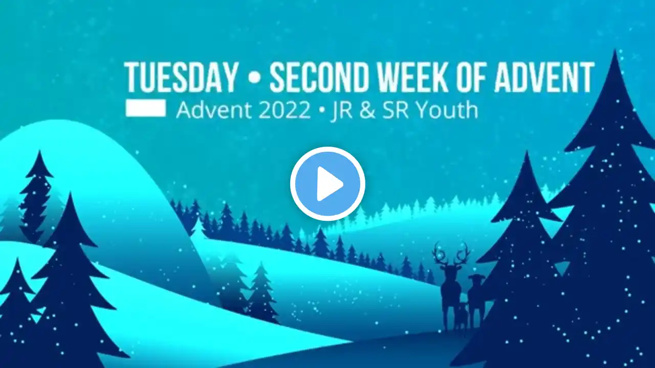 2022 TLC&S JR Youth & SR Youth - Tuesday • Second Week of Advent