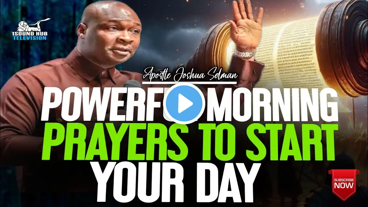 POWERFUL MORNING PRAYERS TO START YOUR DAY || APOSTLE JOSHUA SELMAN