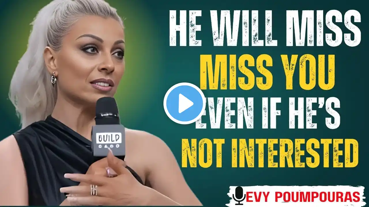 Make Any Man Miss You So Badly By Adopting These 11 Things | Evy Poumpouras #motivationalspeech