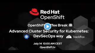 OpenShift Coffee Break: ACS for Kubernetes - DevSecOps way