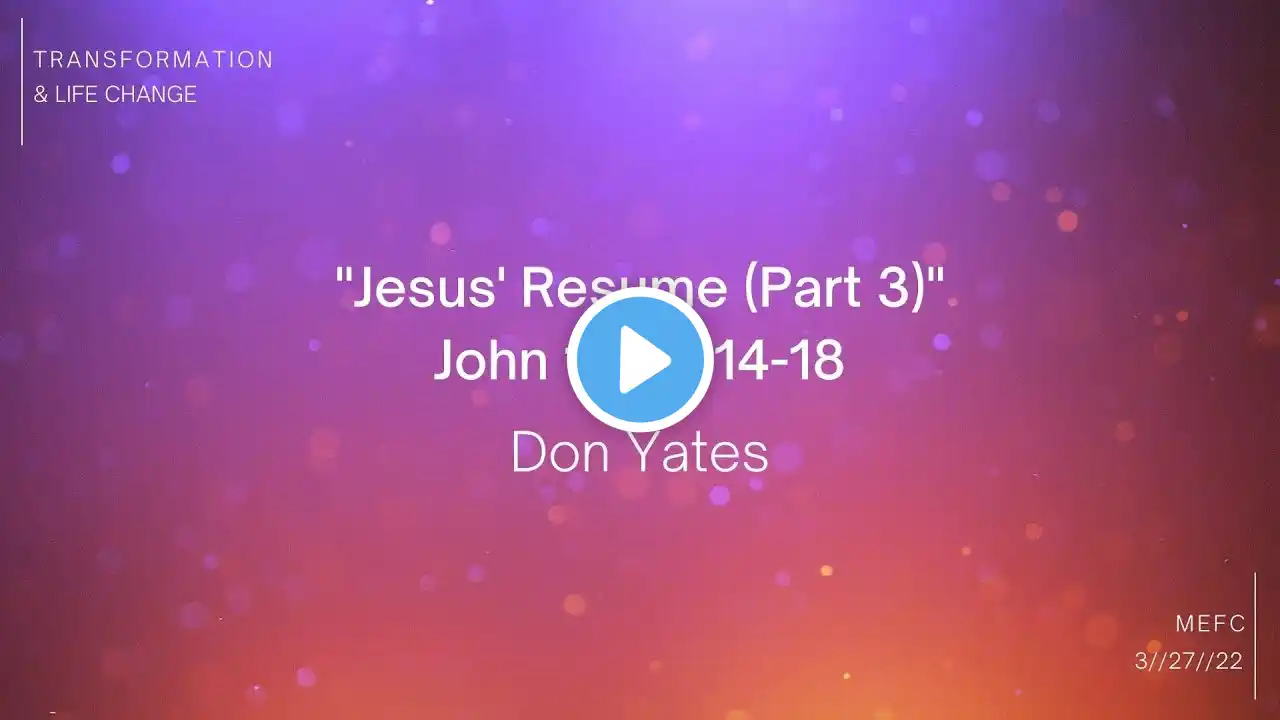 "Jesus' Resume (Part 3)" - John 1:6-8, 14-18 - Don Yates