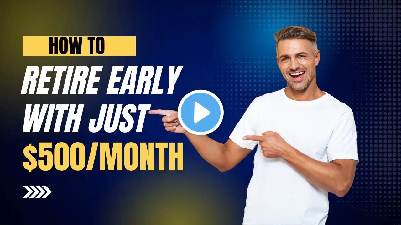 How to Retire Early with Just $500/Month | The Ultimate Step-by-Step Guide