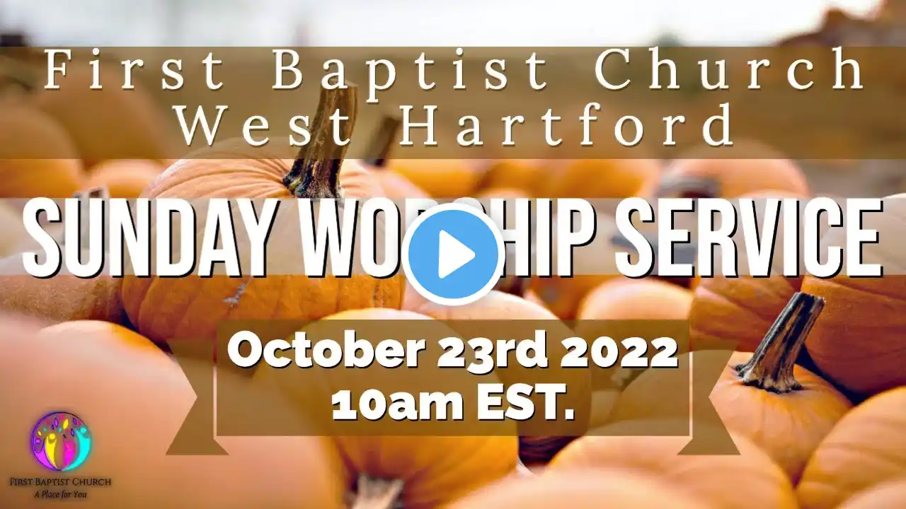 Sunday Worship Service | October 23rd 2022 | First Baptist Church West Hartford