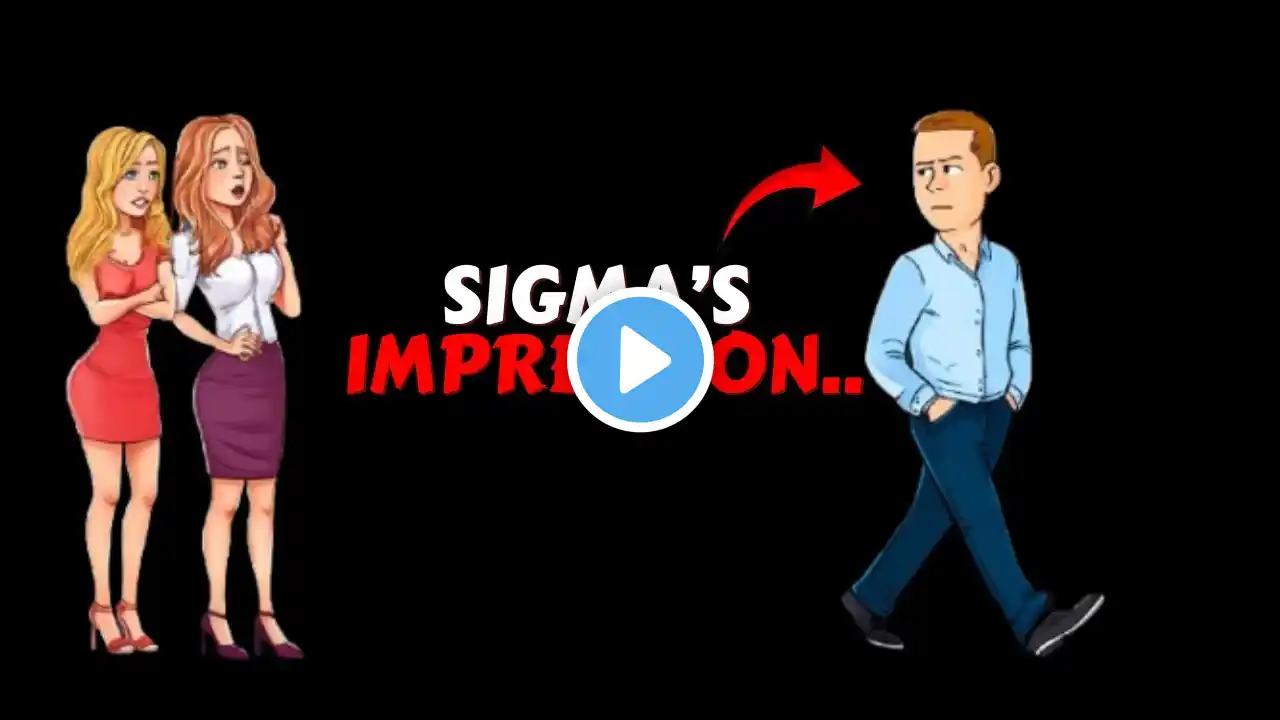 How Sigma Males Leave an Impression...