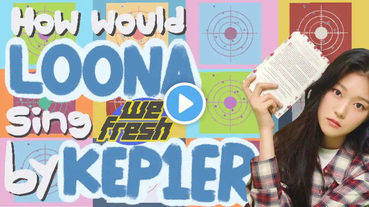 How would LOONA sing "We Fresh" by Kep1er?