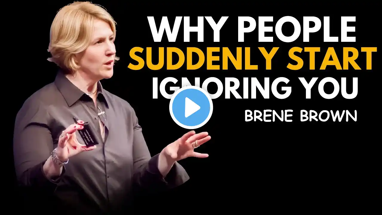 WHY PEOPLE SUDDENLY START IGNORING YOU&WHAT IT REALLY MEANS || BRENE BROWN|| BEST SPEECH