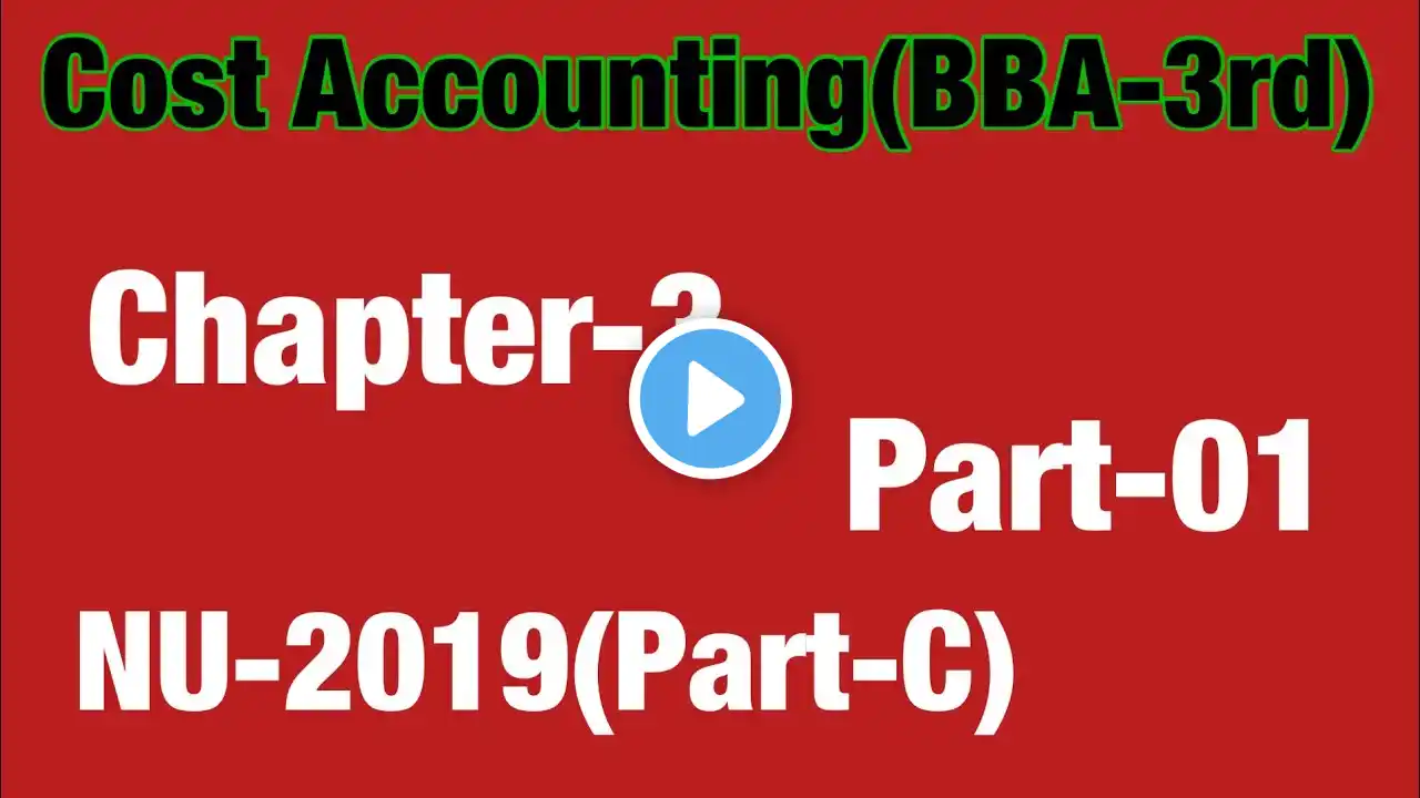 Chapter-3(Part-01)NU-2019 Cost Accounting//BBA 3rd year/BBS