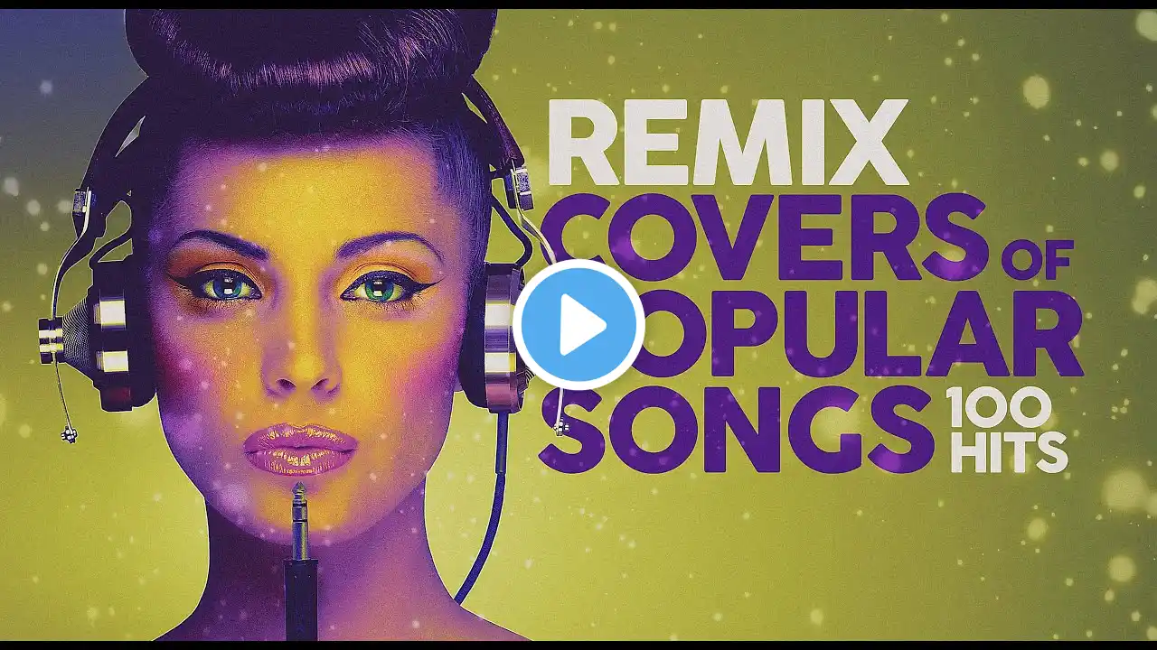 Remix Covers of Popular Songs - 100 Hits