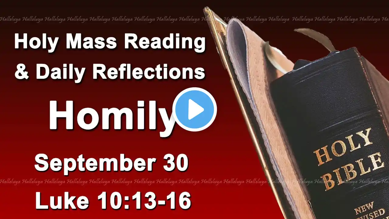 Catholic Mass Reading and Reflections I September 30 I Homily I Daily Reflections I Luke 10:13-16