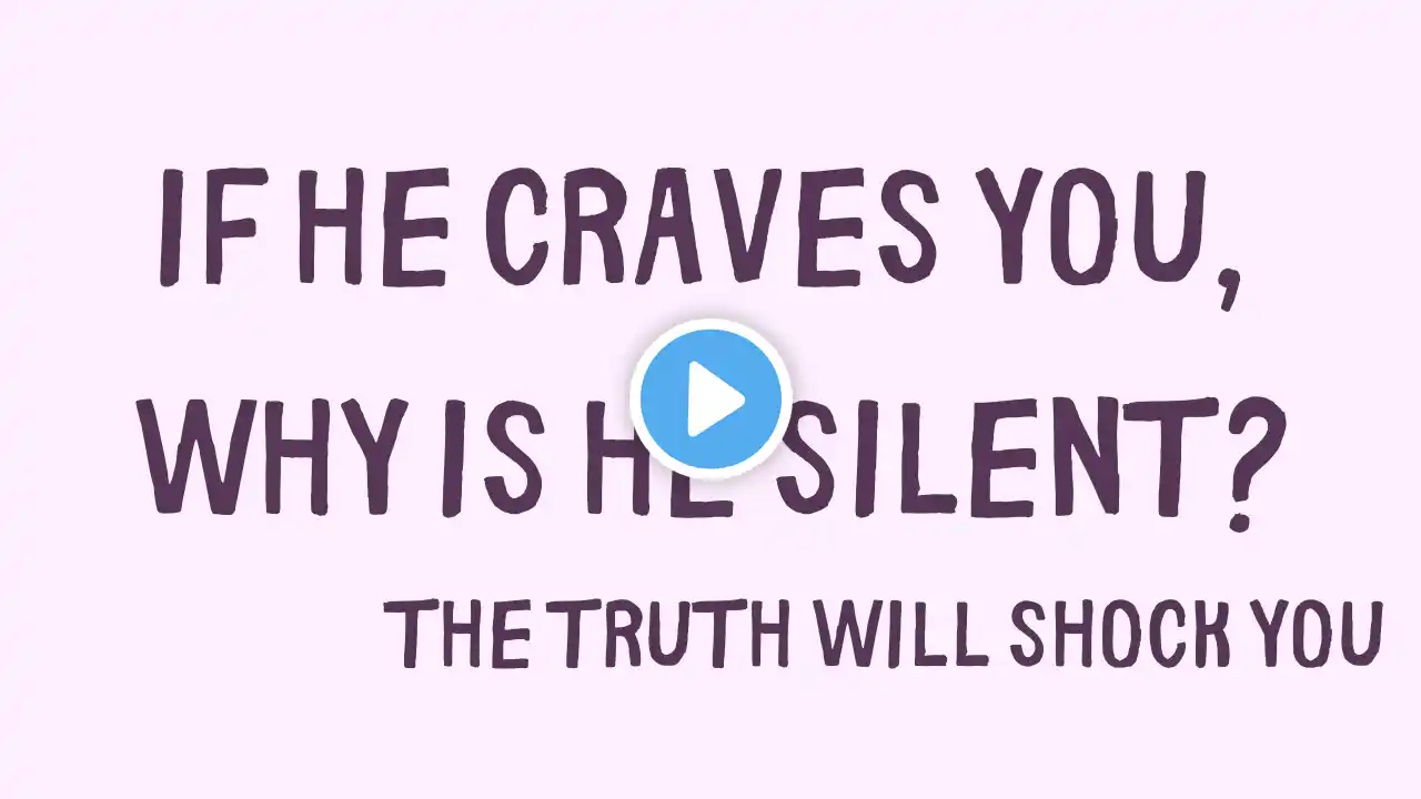 If He Craves You, Why Is He Silent The Truth Will Shock You | Facts & Tips