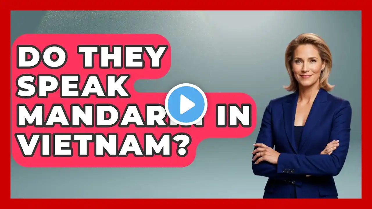 Do They Speak Mandarin In Vietnam? - Exploring Southeast Asia