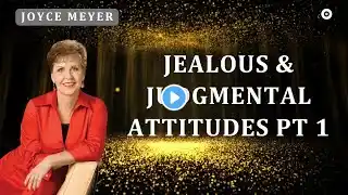 Unshakeable Trust-Jealous & Judgmental Attitudes Pt 1-Joyce Meyer 2024