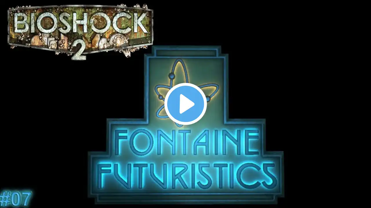 Fontaine Futuristics / Bioshock 2 Remastered - Walkthrough / #07 (no commentary)