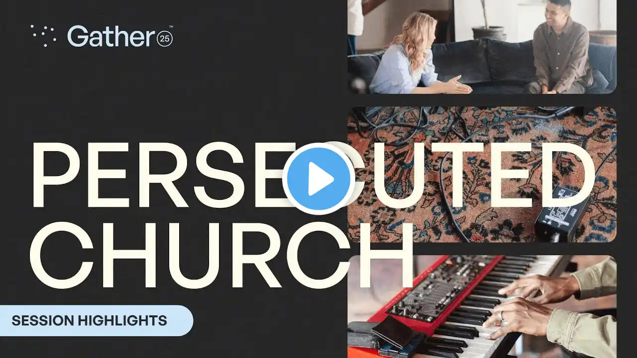 Gather25 Session Highlights from the Persecuted Church