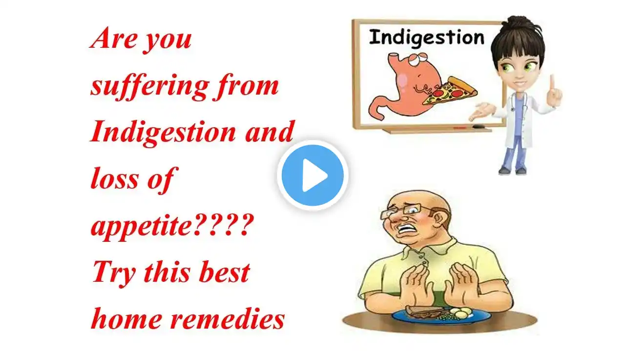 Home remedies for indigestion and loss of appetite