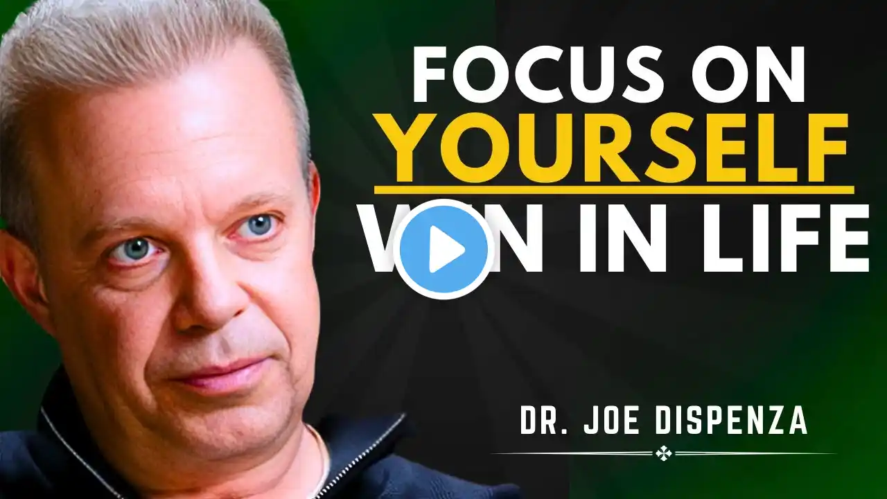 Focus Solely on Yourself and Watch Your Life Transform | Dr. Joe Dispenza Motivational Speech